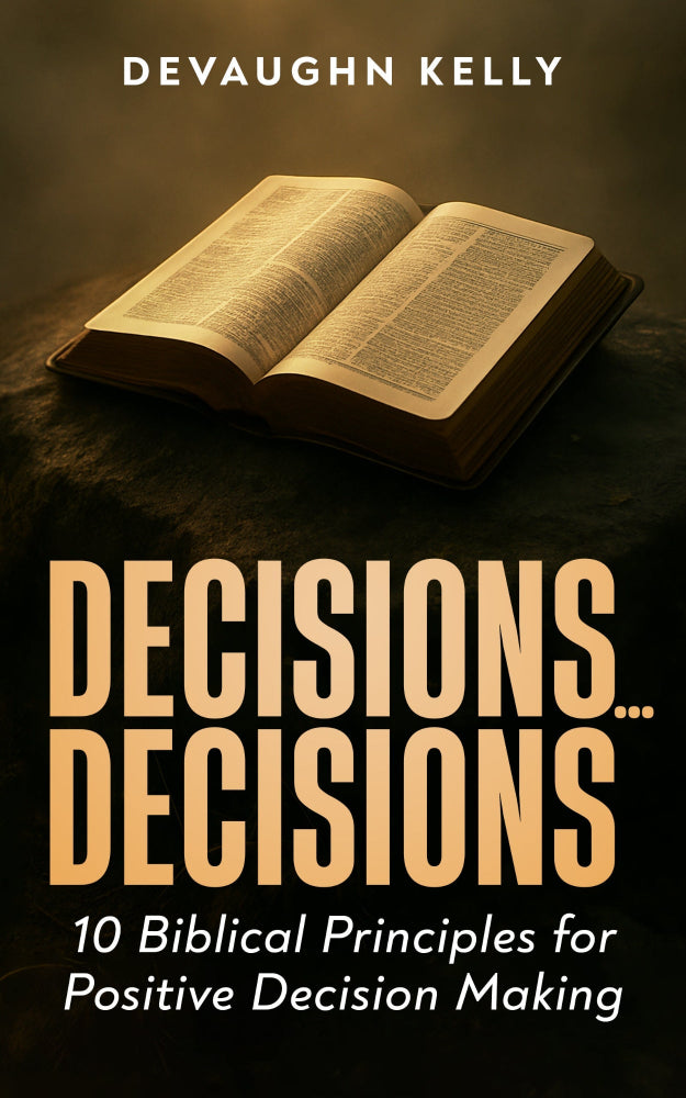 Decisions...Decisions "10 Biblical Principles for Positive Decision Making" (FREE E-Booklet)